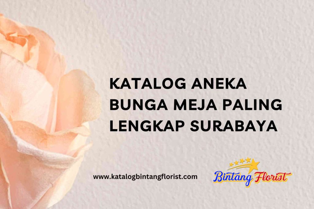 Katalog Aneka Bunga Meja Paling Lengkap Surabaya
